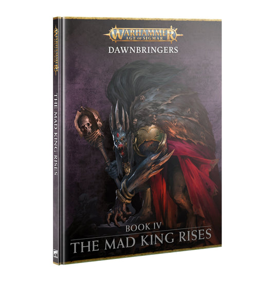 Warhammer Age of Sigmar - Dawnbringers - Book IV - The Mad King Rises