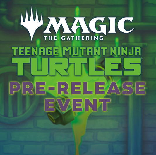MTG Teenage Mutant Ninja Turtles Pre-Release Event - 1 Mar 2026